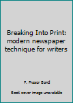 Hardcover Breaking Into Print: modern newspaper technique for writers Book