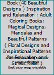 Magical Adult Coloring Book (40 Beautiful Designs ) Inspiration and Relaxation: Adult Coloring Books: Magical Designs, Mandalas and Beautiful Patterns ... Patterns for Relaxation and Stress Relief )