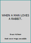 Paperback WHEN A MAN LOVES A RABBIT. Book