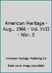 Hardcover American Heritage - Aug., 1966 - Vol. XVII - Nbr. 5 Book