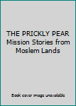 Paperback THE PRICKLY PEAR Mission Stories from Moslem Lands Book