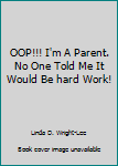 Mass Market Paperback OOP!!! I'm A Parent. No One Told Me It Would Be hard Work! Book