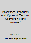 Paperback Processes, Products and Cycles of Tectonic Geomorphology: Volume 6 Book