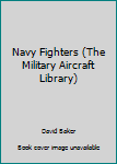 Library Binding Navy Fighters (The Military Aircraft Library) Book