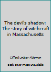 Paperback The devil's shadow: The story of witchcraft in Massachusetts Book