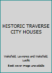 Hardcover HISTORIC TRAVERSE CITY HOUSES Book