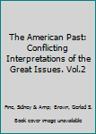 The American Past: Conflicting Interpretations of the Great Issues. Vol.2