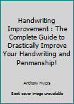 Paperback Handwriting Improvement : The Complete Guide to Drastically Improve Your Handwriting and Penmanship! Book