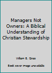 Paperback Managers Not Owners: A Biblical Understanding of Christian Stewardship Book