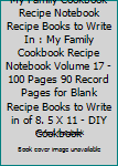 My Family Cookbook Recipe Notebook Recipe Books to Write In : My Family Cookbook Recipe Notebook Volume 17 - 100 Pages 90 Record Pages for Blank Recipe Books to Write in of 8. 5 X 11 - DIY Cookbook