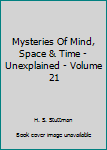 Unknown Binding Mysteries Of Mind, Space & Time - Unexplained - Volume 21 Book