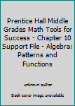 Paperback Prentice Hall Middle Grades Math Tools for Success - Chapter 10 Support File - Algebra: Patterns and Functions Book