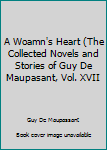A Woamn's Heart (The Collected Novels and Stories of Guy De Maupasant, Vol. XVII