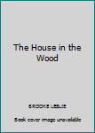 Hardcover The House in the Wood Book