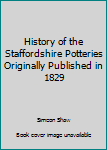 Hardcover History of the Staffordshire Potteries Originally Published in 1829 Book