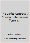 Hardcover The Carlos Contract: A Novel of International Terrorism Book