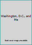 Paperback Washington, D.C., and Me Book