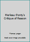 Hardcover Merleau-Ponty's Critique of Reason Book