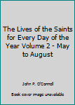 Unknown Binding The Lives of the Saints for Every Day of the Year Volume 2 - May to August Book