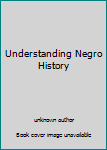 Unknown Binding Understanding Negro History Book