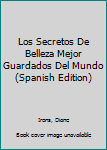 Paperback Los Secretos De Belleza Mejor Guardados Del Mundo (Spanish Edition) [Spanish] Book