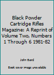 Unknown Binding Black Powder Cartridge Rifles Magazine: A Reprint of Volume Two, Numbers 1 Through 6 1981-82 Book