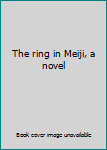 Unknown Binding The ring in Meiji, a novel Book