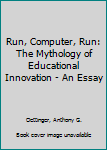 Hardcover Run, Computer, Run: The Mythology of Educational Innovation - An Essay Book