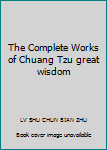 The Complete Works of Chuang Tzu great wisdom