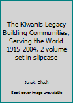 Hardcover The Kiwanis Legacy Building Communities, Serving the World 1915-2004, 2 volume set in slipcase Book