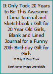 It Only Took 20 Years to Be This Awesome Llama Journal and Sketchbook : Gift for 20 Year Old Girls, Blank and Lined Journal for a Funny 20th Birthday Gift for Girls