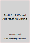 Paperback Stuff If: A Wicked Approach to Dieting Book