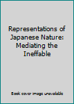 Hardcover Representations of Japanese Nature: Mediating the Ineffable Book