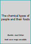 Unknown Binding The chemical types of people and their foods Book