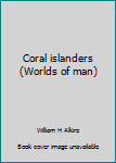 Paperback Coral islanders (Worlds of man) Book