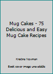 Paperback Mug Cakes - 75 Delicious and Easy Mug Cake Recipes Book