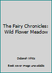 Paperback The Fairy Chronicles: Wild Flower Meadow Book