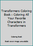 Paperback Transformers Coloring Book : Coloring All Your Favorite Characters in Transformers Book