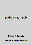 Picky Mrs. Pickle