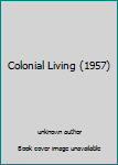 Unknown Binding Colonial Living (1957) Book