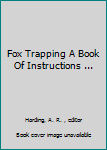 Hardcover Fox Trapping A Book Of Instructions ... Book