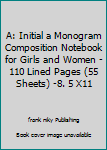 Paperback A: Initial a Monogram Composition Notebook for Girls and Women - 110 Lined Pages (55 Sheets) -8. 5 X11 Book