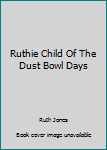 Paperback Ruthie Child Of The Dust Bowl Days Book