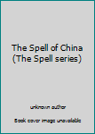 Unknown Binding The Spell of China (The Spell series) Book
