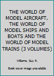 Hardcover THE WORLD OF MODEL AIRCRAFT, THE WORLD OF MODEL SHIPS AND BOATS AND THE WORLD OF MODEL TRAINS (3 VOLUMES) Book