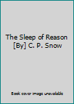 Hardcover The Sleep of Reason [By] C. P. Snow Book