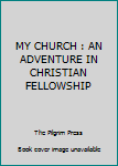 Hardcover MY CHURCH : AN ADVENTURE IN CHRISTIAN FELLOWSHIP Book