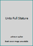 Unknown Binding Unto Full Stature Book