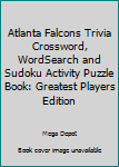 Paperback Atlanta Falcons Trivia Crossword, WordSearch and Sudoku Activity Puzzle Book: Greatest Players Edition Book