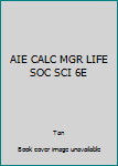 Hardcover AIE CALC MGR LIFE SOC SCI 6E Book